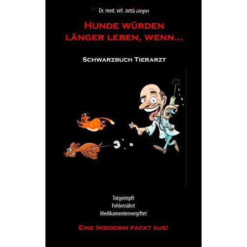 Hunde würden länger leben, wenn...-Schwarzbuch Tierarzt